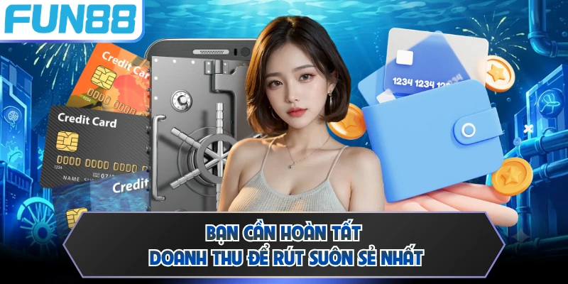 Bạn cần hoàn tất doanh thu để rút suôn sẻ nhất