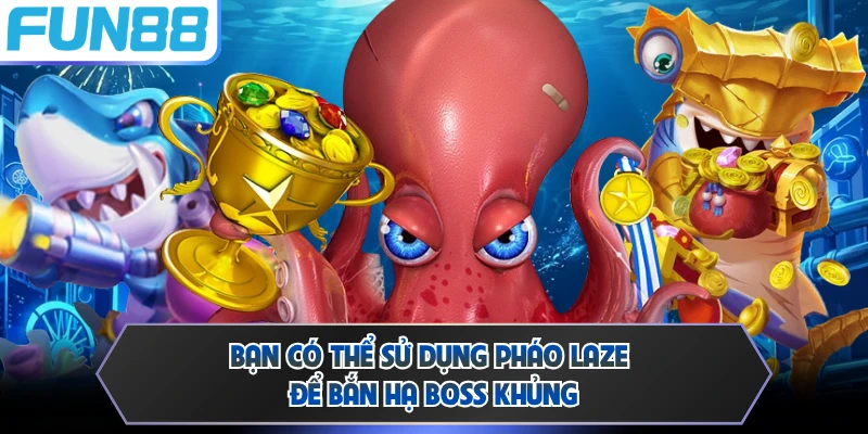 Bạn có thể sử dụng pháo laze để bắn hạ boss khủng