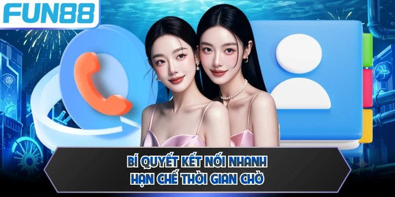 Bí quyết kết nối nhanh, hạn chế thời gian chờ