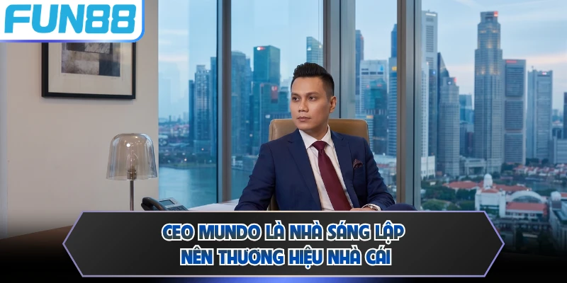 CEO Mundo là nhà sáng lập nên thương hiệu nhà cái