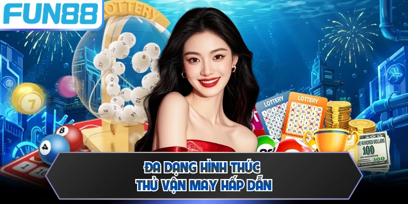 Đa dạng hình thức thử vận may hấp dẫn