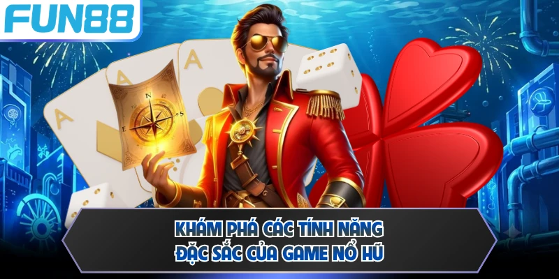 Khám phá các tính năng đặc sắc của game nổ hũ 