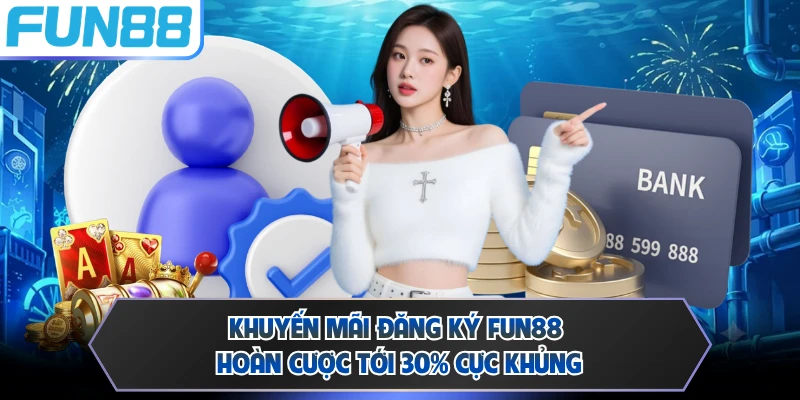 Khuyến Mãi Đăng Ký FUN88 - Chương Trình Ưu Đãi Đỉnh Cao