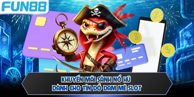 Khuyến mãi sảnh nổ hũ dành cho tín đồ đam mê slot