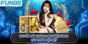 Khuyến Mãi Thưởng Sinh Nhật FUN88 - Quà Tri Ân Đặc Biệt