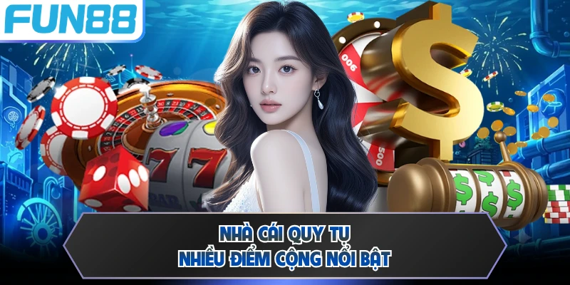 Nhà cái quy tụ nhiều điểm cộng nổi bật