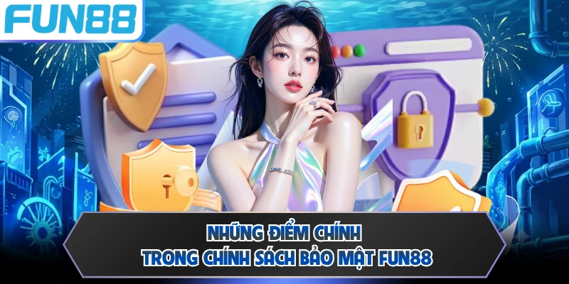 Những điểm chính trong chính sách bảo mật Fun88