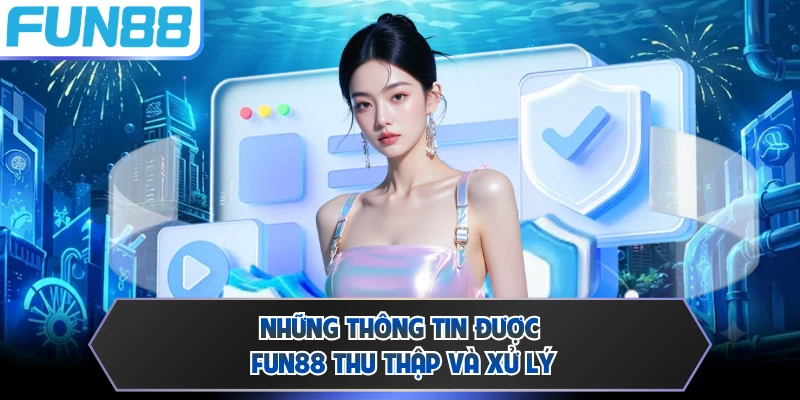 Những thông tin được Fun88 thu thập và xử lý