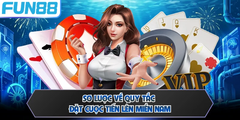 Sơ lược về quy tắc đặt cược tiến lên miền Nam