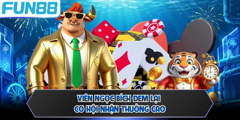 Viên ngọc bích đem lại cơ hội nhận thưởng cao
